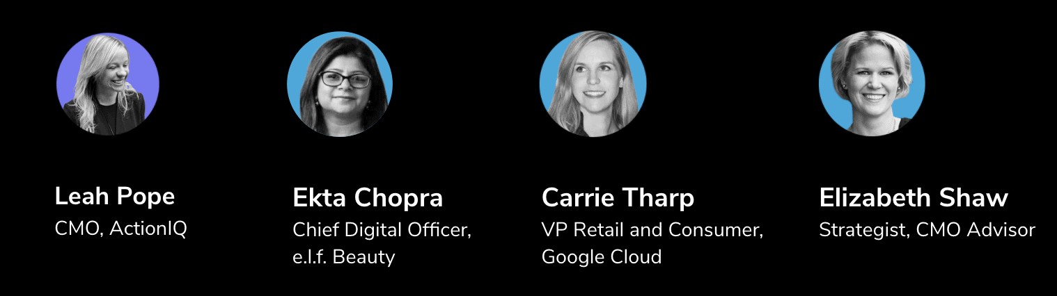 Tech-Talk Webinar featuring ActionIQ's CMO, Leah Pope, along with panelists Ekta Chopra, chief digital officer at e.l.f. Beauty, Carrie Tharp, vice president, retail and consumer at Google Cloud, and Elizabeth Shaw, strategist and CMO Advisor.
