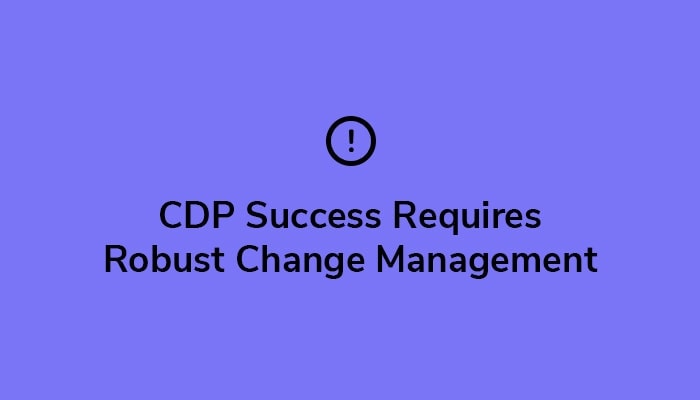 Why Your CDP Vendor Must Bring Change Management Expertise