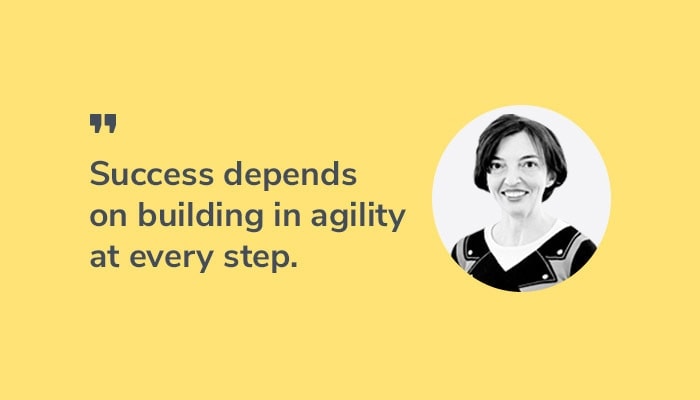Success depends on building agility into every step