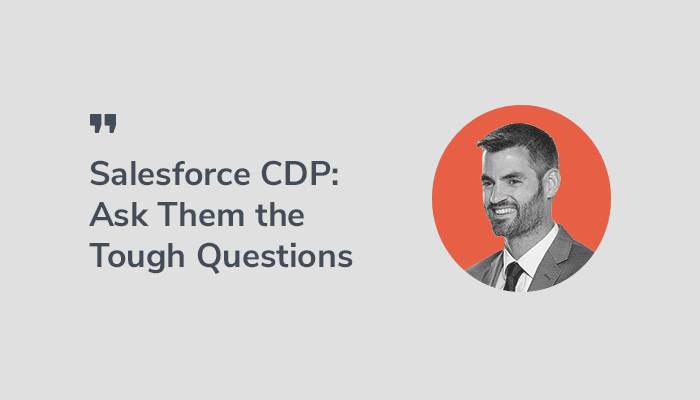 Five Questions to Ask Salesforce as They Reveal a CDP Offering at Dreamforce 19