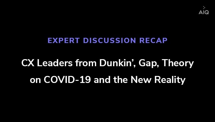 CX Leaders from Dunkin’, Gap, Theory on COVID-19 and the New Reality.