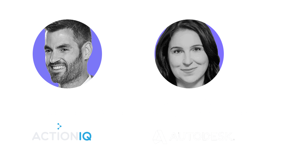 James Meyers Director, Product Strategy at ActionIQ and Tzvetana Duffy Senior Director Enterprise Engagement Platforms at Autodesk