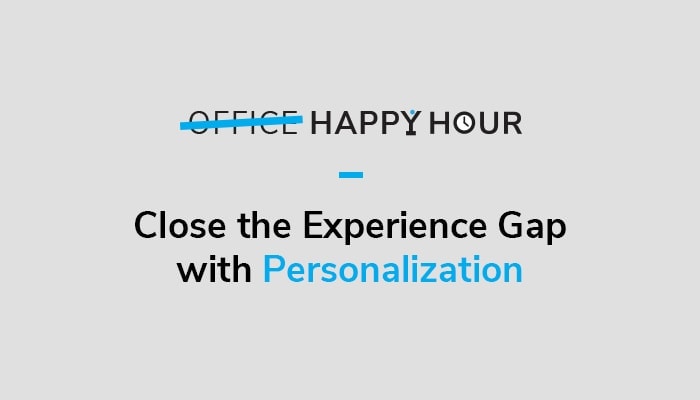 Using personalization capabilities to Close the Experience Gap