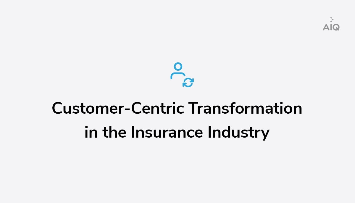 Customer Centric Approach to Transform the Insurance Vertical